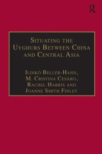 Book Cover for Situating the Uyghurs Between China and Central Asia by Rachel Harris