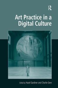 Book Cover for Art Practice in a Digital Culture by Hazel Gardiner, Charlie Gere
