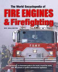 Book Cover for The World Encyclopedia of Fire Engines & Firefighting by Neil Wallington