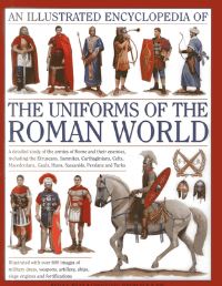 Book Cover for An Illustrated Encyclopedia of the Uniforms of the Roman World by Kevin F Kiley