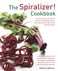 Book Cover for The Spiralizer! Cookbook by Catherine Atkinson