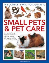 Book Cover for The Complete Practical Guide to Small Pets & Pet Care by David Alderton