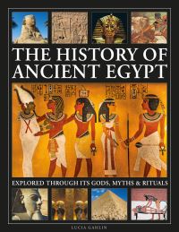 Book Cover for The History of Ancient Egypt Explored Through Its Gods, Myths and Rituals by Lucia Gahlin