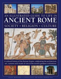 Book Cover for An Illustrated Guide to Life in Ancient Rome: Society, Religion, Culture by Nigel Rodgers