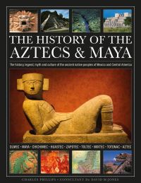 Book Cover for The History of the Aztecs & Maya by Charles Phillips