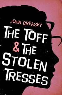 Book Cover for The Toff and the Stolen Tresses by John Creasey