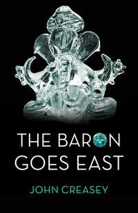 Book Cover for The Baron Goes East by John Creasey