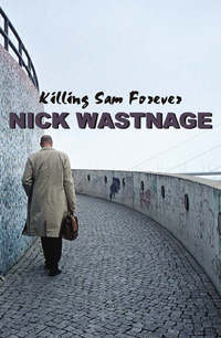Book Cover for Killing Sam Forever by Nick Wastnage