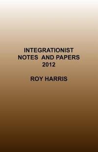 Book Cover for Integrationist Notes and Papers 2012 by Roy Harris