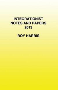 Book Cover for Integrationist Notes and Papers 2013 by Roy Harris