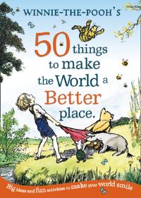 Book Cover for Winnie-the-Pooh's 50 Things to Make the World a Better Place by A A Milne, Ernest H Shepard