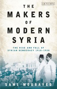 Book Cover for The Makers of Modern Syria by Sami M Moubayed