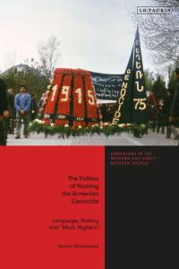Book Cover for The Politics of Naming the Armenian Genocide by Vardan Matteosean