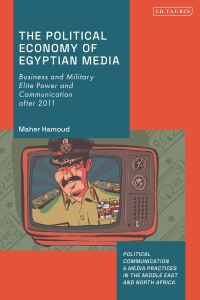 Book Cover for The Political Economy of Egyptian Media by Maher Hamoud