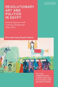 Book Cover for Revolutionary Art and Politics in Egypt by Rounwah Adly Riyadh Bseiso