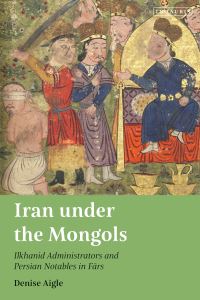 Book Cover for Iran Under the Mongols by Denise Aigle
