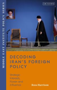 Book Cover for Decoding Iran's Foreign Policy by Ross Harrison