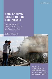 Book Cover for The Syrian Conflict in the News by Gabriel Huland