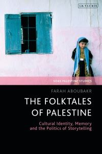 Book Cover for The Folktales of Palestine by Farah Aboubakr, University of London, London Middle East Institute