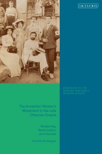 Book Cover for The Armenian Women's Movement in the Late Ottoman Empire by Hasmik Khalapyan