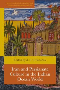 Book Cover for Iran and Persianate Culture in the Indian Ocean World by A C S Peacock