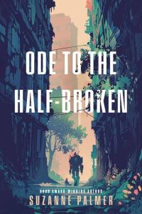 Book Cover for Ode to the Half-Broken by Suzanne Palmer