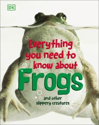 Book Cover for Everything You Need to Know About Frogs and Other Slippery Creatures by 