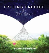 Book Cover for Freeing Freddie - The Dream Weaver by Brent Feinberg