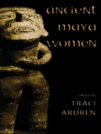 Book Cover for Ancient Maya Women by Traci Ardren