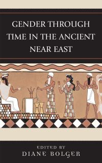 Book Cover for Gender Through Time in the Ancient Near East by Diane R Bolger