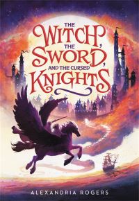 Book Cover for The Witch, the Sword, and the Cursed Knights by Alexandria Rogers, Alexandria Rogers