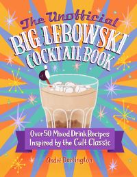 Book Cover for The Unofficial Big Lebowski Cocktail Book by André Darlington