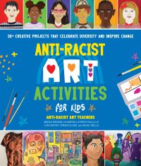 Book Cover for Anti-Racist Art Activities for Kids by Abigail Birhanu, Khadesia Latimer, Paula Liz, Lori Santos, Tamara Slade, Anjali Wells