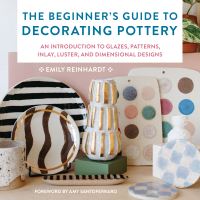 Book Cover for The Beginner's Guide to Decorating Pottery by Emily Reinhardt