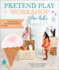Book Cover for Pretend Play Workshop for Kids by Caitlin Kruse, Amanda Roberson, Emma Johnson