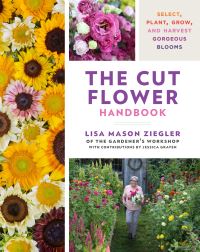 Book Cover for The Cut Flower Handbook by Lisa Mason Ziegler, Jessica Graven