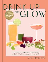 Book Cover for Drink Up & Glow by Gabriella Mlynarczyk