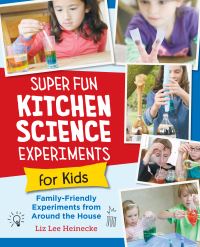 Book Cover for Super Fun Kitchen Science Experiments for Kids by Liz Lee Heinecke