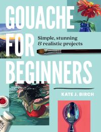 Book Cover for Gouache for Beginners by Kate J Birch