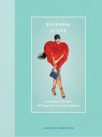 Book Cover for Rihanna Is Life by Kathleen Perricone