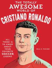 Book Cover for The Totally Awesome World of Cristiano Ronaldo by Neal E Fischer