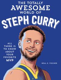 Book Cover for The Totally Awesome World of Steph Curry by Neal E Fischer