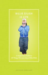 Book Cover for Billie Eilish Is Life by Kathleen Perricone