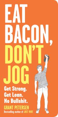 Book Cover for Eat Bacon, Don't Jog by Grant Petersen