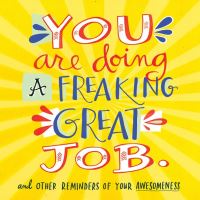 Book Cover for You Are Doing a Freaking Great Job by Workman Publishing