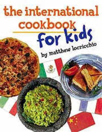 Book Cover for The International Cookbook for Kids by Matthew Locricchio, Jack McConnell