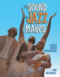 Book Cover for The Sound That Jazz Makes by Carole Boston Weatherford, Eric Velasquez
