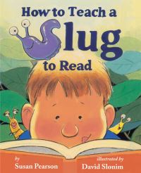 Book Cover for How to Teach a Slug to Read by Susan Pearson, David Slonim