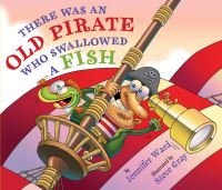 Book Cover for There Was an Old Pirate Who Swallowed a Fish by Jennifer Ward, Steve Gray