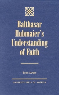 Book Cover for Balthasar Hubmaier's Understanding of Faith by Eddie Louis Mabry